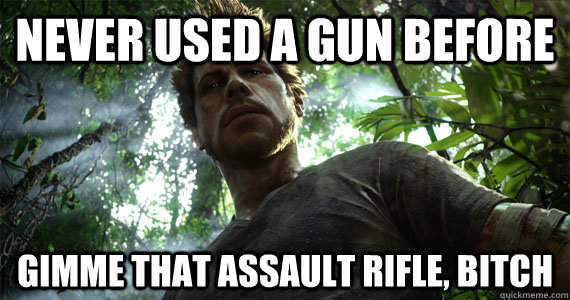 Never used a gun before gimme that assault rifle, bitch - Never used a gun before gimme that assault rifle, bitch  FC3 Jason Brody