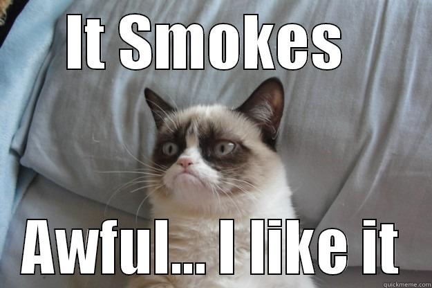 Uncle Eugene's Skeeter Machine  - IT SMOKES  AWFUL... I LIKE IT Grumpy Cat