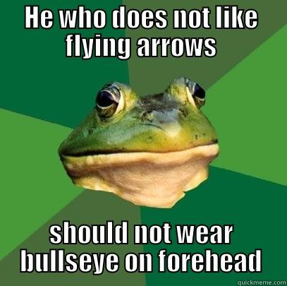 HE WHO DOES NOT LIKE FLYING ARROWS SHOULD NOT WEAR BULLSEYE ON FOREHEAD Foul Bachelor Frog