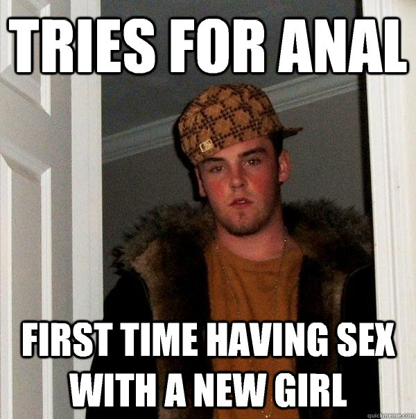 Tries for anal First time having sex with a new girl  Scumbag Steve