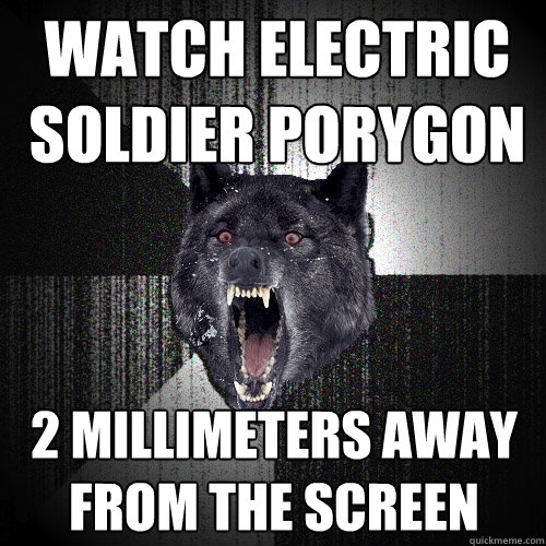 watch electric soldier porygon 2 millimeters away from the screen  Insanity Wolf