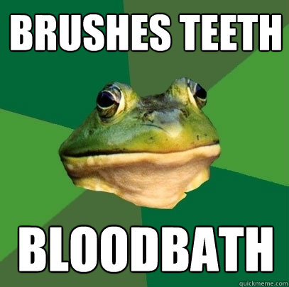 Brushes teeth Bloodbath  Foul Bachelor Frog