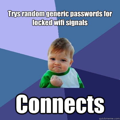Trys random generic passwords for locked wifi signals Connects  Success Kid