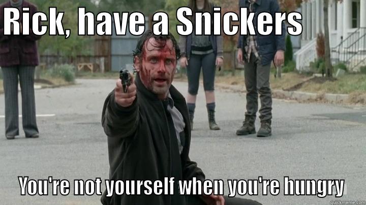 RICK, HAVE A SNICKERS           YOU'RE NOT YOURSELF WHEN YOU'RE HUNGRY Misc