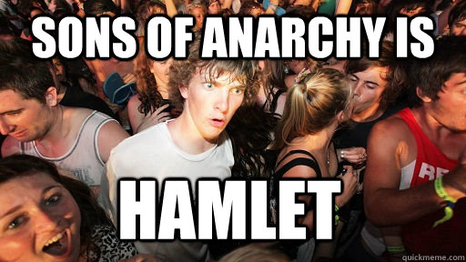 Sons of Anarchy is Hamlet  Sudden Clarity Clarence