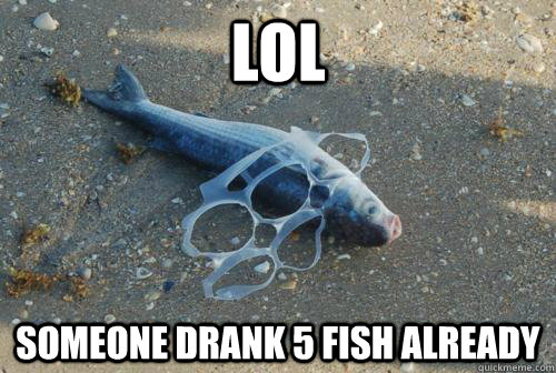 LOl SOMEONE drank 5 fish already - LOl SOMEONE drank 5 fish already  Misc