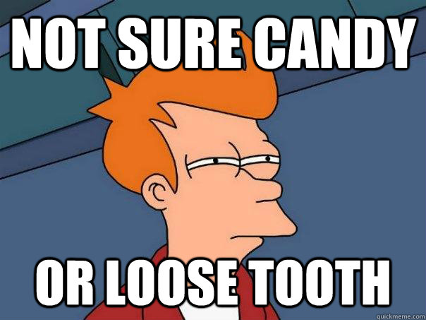 Not sure candy or loose tooth  Futurama Fry