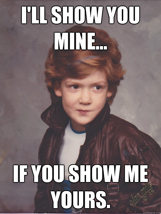 Ill Show You Mine... If You Show Me Yours. - Counter Offer Kid - Quickmeme