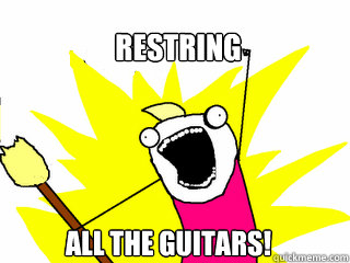 restring all the guitars! - restring all the guitars!  All The Things