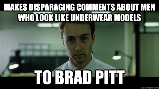 Makes disparaging comments about men who look like underwear models to Brad Pitt - Makes disparaging comments about men who look like underwear models to Brad Pitt  Edward Norton