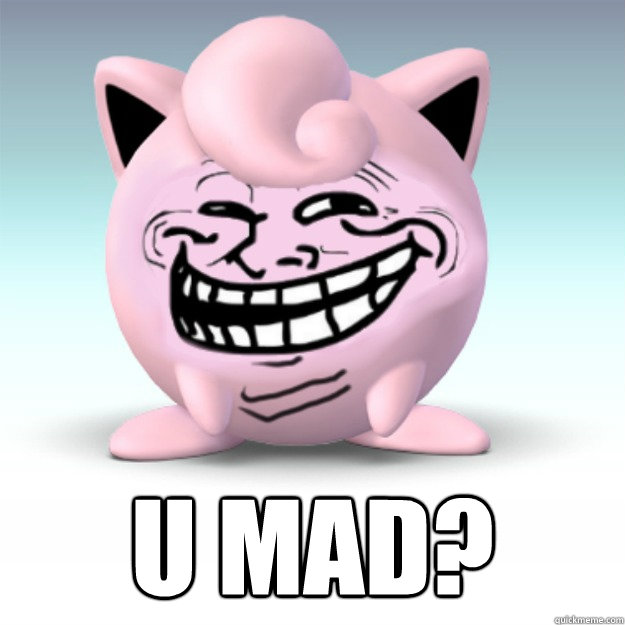 u mad?  troll jigglypuff