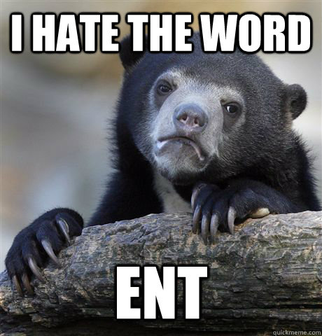 i hate the word ent - i hate the word ent  Confession Bear