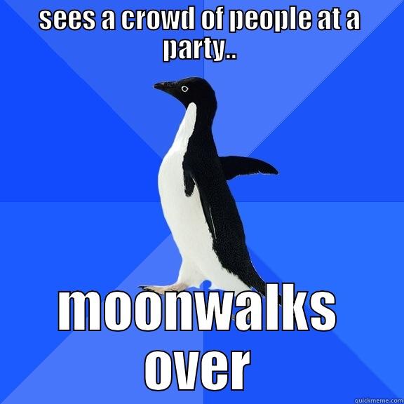 SEES A CROWD OF PEOPLE AT A PARTY.. MOONWALKS OVER Socially Awkward Penguin