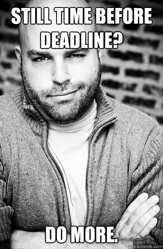 still time before deadline? Do more. - still time before deadline? Do more.  Creative Director