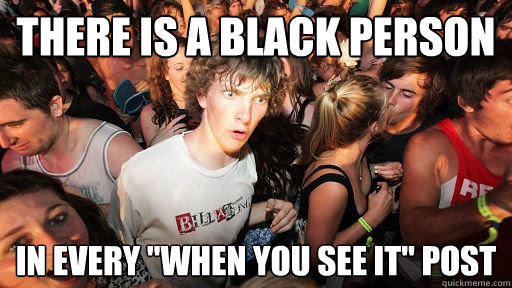 there is a black person in every 