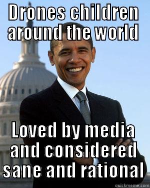 DRONES CHILDREN AROUND THE WORLD LOVED BY MEDIA AND CONSIDERED SANE AND RATIONAL Misc