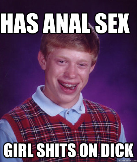Has anal sex Girl shits on dick  Bad Luck Brain