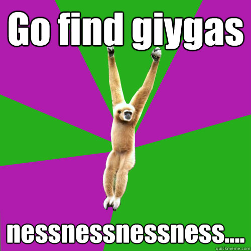 Go find giygas nessnessnessness....  Over-used quote gibbon