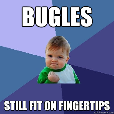 Bugles Still fit on fingertips  Success Kid