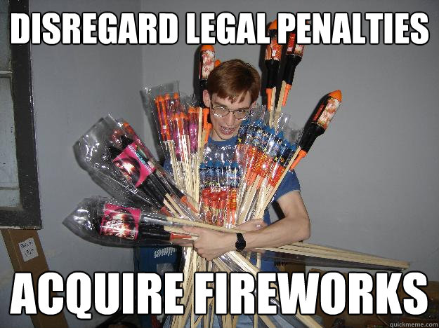 disregard legal penalties acquire fireworks  Crazy Fireworks Nerd