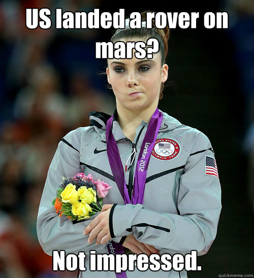 US landed a rover on mars? Not impressed.  McKayla Not Impressed