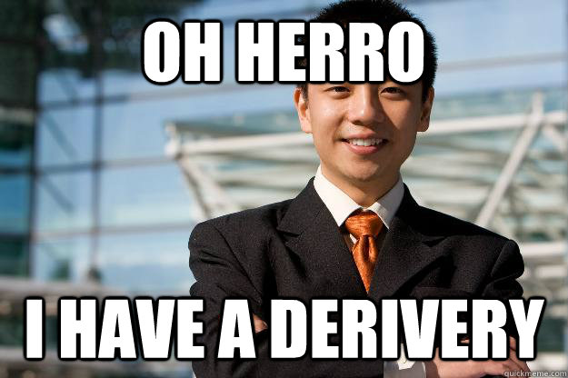 Oh Herro I have a derivery  