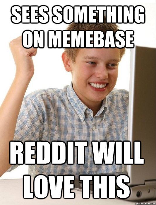 Sees something on memebase reddit will love this  First Day on the Internet Kid