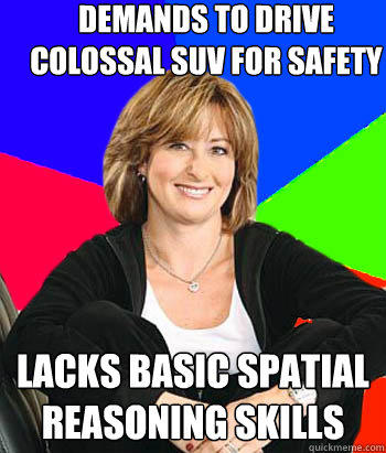Demands to drive colossal suv for safety lacks basic spatial reasoning skills  Sheltering Suburban Mom