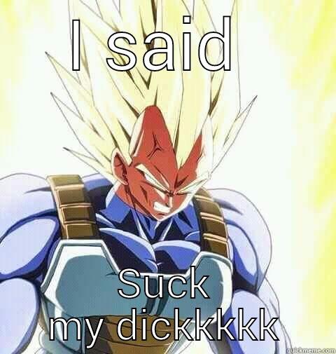 I SAID  SUCK MY DICKKKKK Misc