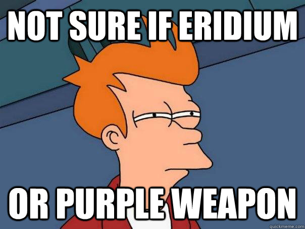 Not sure if eridium Or purple weapon - Not sure if eridium Or purple weapon  Misc