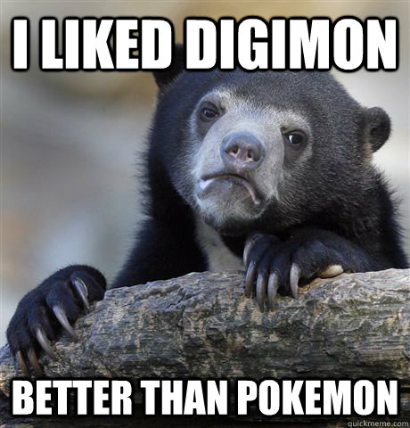 I liked Digimon better than Pokemon  Confession Bear