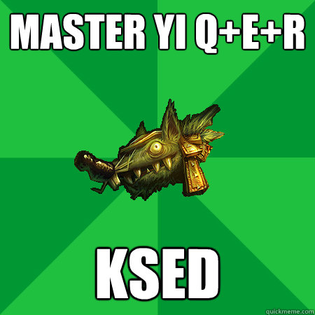master yi q+e+r ksed - master yi q+e+r ksed  Bad LoL Player