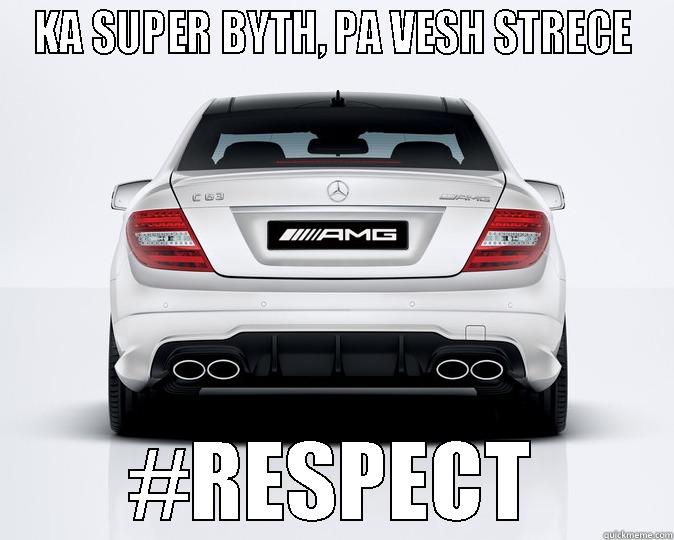 KA SUPER BYTH, PA VESH STRECE #RESPECT Misc