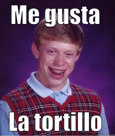 ME GUSTA LA TORTILLO Bad Luck Brian