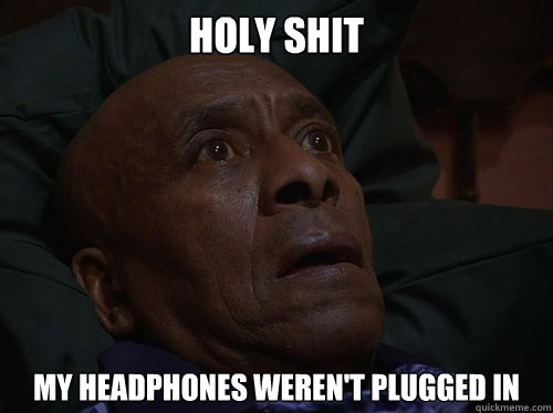 Holy Shit My headphones weren't plugged in  Bedtime Realizations