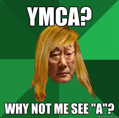 YMCA? Why not me see 