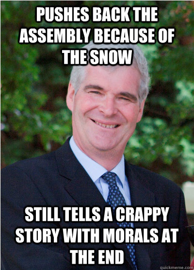 Pushes back the assembly because of the snow Still tells a crappy story with morals at the end - Pushes back the assembly because of the snow Still tells a crappy story with morals at the end  Troll Decker