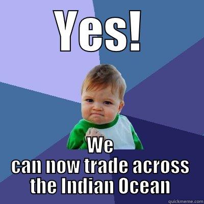 India Trade across Indian Ocean - YES! WE CAN NOW TRADE ACROSS THE INDIAN OCEAN Success Kid
