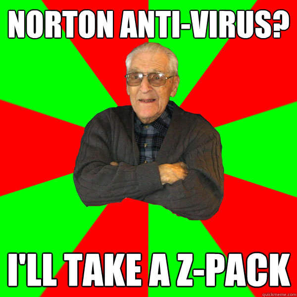 Norton Anti-Virus? I'll take a z-Pack  Bachelor Grandpa