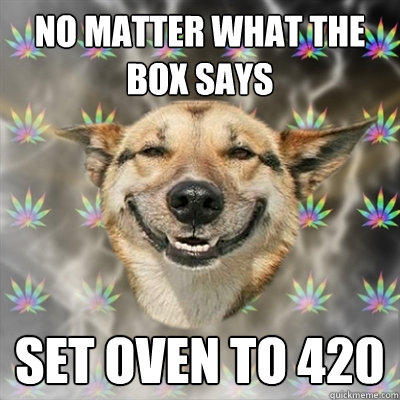 no matter what the box says set oven to 420  