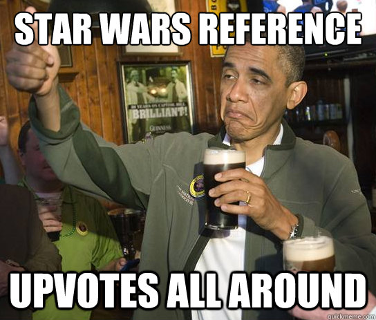 star wars reference Upvotes all around  Upvoting Obama