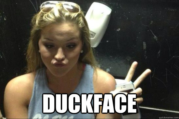  duckface  Annoying Suburban Girl