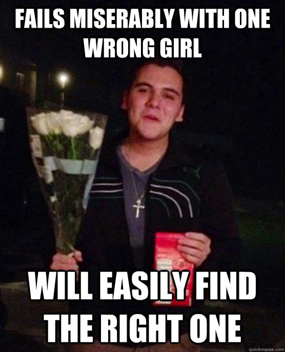 fails miserably with one wrong girl will easily find the right one  Friendzone Johnny
