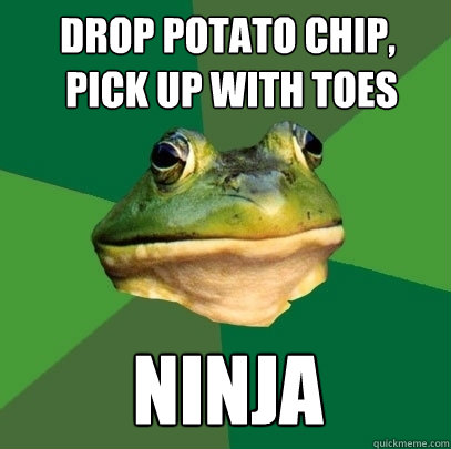 drop potato chip,
 pick up with toes ninja  Foul Bachelor Frog