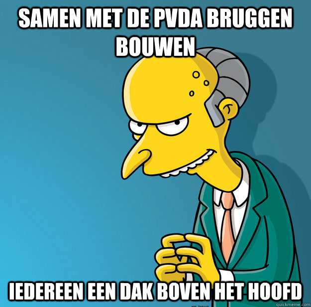 Samen met de PVDA bruggen bouwen Iedereen een dak boven het hoofd  Mr Stef Blok Burns