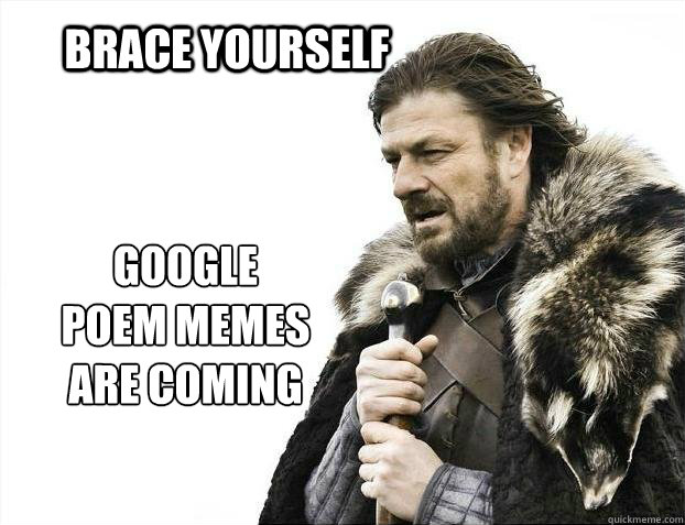 brace yourself google poem memes are coming - brace yourself google poem memes are coming  google poems