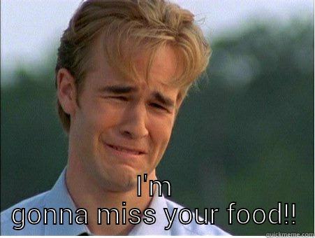  I'M GONNA MISS YOUR FOOD!! 1990s Problems