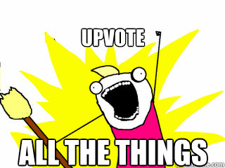 upvote all the things  All The Things