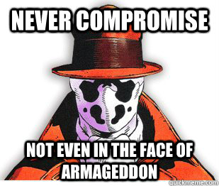 Never compromise Not even in the face of Armageddon - Never compromise Not even in the face of Armageddon  Rorschach Meme