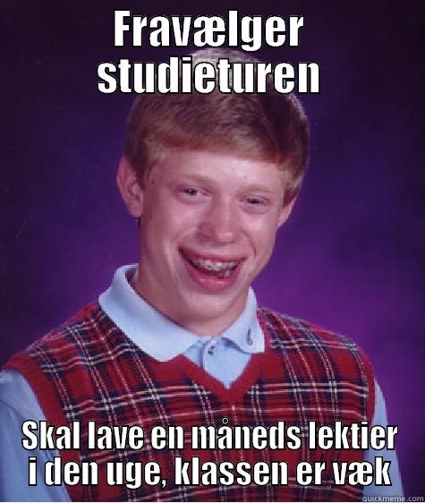 FRAVÆLGER STUDIETUREN SKAL LAVE EN MÅNEDS LEKTIER I DEN UGE, KLASSEN ER VÆK Bad Luck Brian